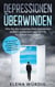 Depressionen überwinden: Wie Sie die Ursachen Ihrer Depression endlich aufdecken und Schritt für Schritt beseitigen - inkl. der besten praktischen Strategien zum Umgang mit Depressionen