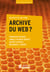 Qu’est-ce qu’une archive du web?