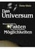 Das Universum - Wissenschaftliche Fakten und unvorstellbare Möglichkeiten