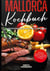 Mallorca Kochbuch - Leckere & exotische Gerichte von Mallorca - Inklusive Frühstück, Vorspeisen, Salate, Hauptgerichte und Desserts