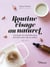Routine visage au naturel - Conseils et recettes pour prendre soin de sa peau - 60 DIY