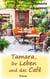 Tamara, ihr Leben und das Café