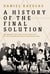 A History of the Final Solution - An enquiry into the stages that led to the extermination of European Jews