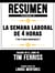 Resumen Extendido De La Semana Laboral De 4 Horas (The 4 Hour Workweek) - Basado En El Libro De Tim Ferriss