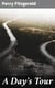 A Day's Tour - A Journey through France and Belgium by Calais, Tournay, Orchies, Douai, Arras, Béthune, Lille, Comines, Ypres, Hazebrouck, Berg
