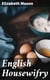 English Housewifry - Exemplified in above Four Hundred and Fifty Receipts Giving Directions for most Parts of Cookery