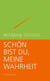 Schön bist Du, meine Wahrheit - Fragmente