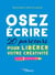 Osez écrire - 20 parcours pour libérer votre créativité