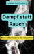 Dampf statt Rauch - Eine alternative für Raucher
