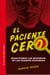 El paciente cero - Resolviendo los misterios de las grandes epidemias