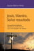 Jesús, Maestro, Señor resucitado - Encuentros bíblicos desde la Lectio Divina con el evangelio de Mateo