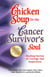 Chicken Soup for the Cancer Survivor's Soul - Healing Stories of Courage and Inspiration