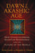 Dawn of the Akashic Age - New Consciousness, Quantum Resonance, and the Future of the World