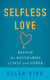Selfless Love - Beyond the Boundaries of Self and Other
