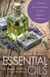 Essential Oils for Beauty, Wellness, and the Home - 100 Natural, Non-toxic Recipes for the Beginner and Beyond
