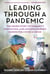 Leading Through a Pandemic - The Inside Story of Humanity, Innovation, and Lessons Learned During the COVID-19 Crisis