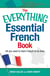The Everything Essential French Book - All You Need to Learn French in No Time