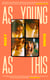 As Young as This - A coming-of-age story told in boyfriends