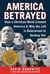 America Betrayed - How a Christian Monk Created America & Why the Left Is Determined to Destroy Her