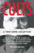 Cults: A True Crime Collection - The Shocking True Stories of Heaven's Gate, the Manson Family, Jim Jones, the Branch Davidians, and More Deathly Cases