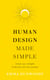 Human Design Made Simple - Unlock your strengths & discover your true purpose