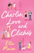 Charlie, Love and Clichés : the TikTok sensation. The new novel from the bestselling author of To Love Jason Thorn