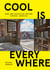 Cool is everywhere