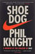 Shoe Dog : A Memoir by the Creator of NIKE