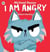 I am angry