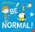 Be Normal !