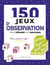 150 jeux d'observation pour stimuler vos neurones