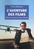 L'aventure des films : Histoire de vingt tournages mythiques