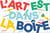 L'art est dans la boîte