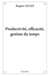 Productivite, efficacite, gestion du temps