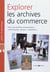 Explorer les archives du commerce - pour vos ancetres entrepreneurs, commerccants, artisans, colport