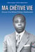 Ma chétive vie - parcours d'un militant politique panafricaniste
