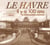 Le havre il y a 100 ans