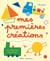 Mes premieres creations : pour jouer avec les formes