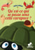 Qu'est-ce qui se passe sous ma carapace ?