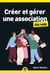 Créer et gérer une association pour les nuls (2e édition)