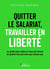Quitter le salariat, travailler en liberté