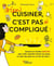 (Bien) cuisiner, c'est pas si compliqué ! Astuces et recettes dessinées pour enfin connaître toutes les bases et créer des plats en un tour de main !