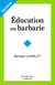 EDUCATION OU BARBARIE - POUR UNE ANTHROPO-PEDAGOGIE CONTEMPORAINE