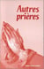 Autres prieres - extes choisis par patrick cendrier