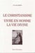 Le christianisme, vivre en l'homme la vie divine