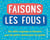 Faisons les fous!
