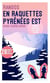 Randos en raquettes : Pyrénées Est
