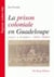 La prison coloniale en Guadeloupe