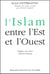 L'Islam entre l'Est et l'Ouest