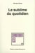 Le Sublime du quotidien